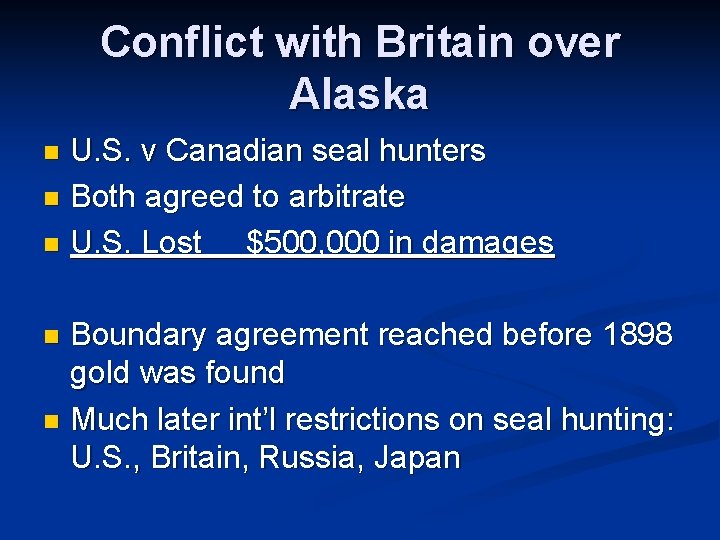 Conflict with Britain over Alaska U. S. v Canadian seal hunters n Both agreed
