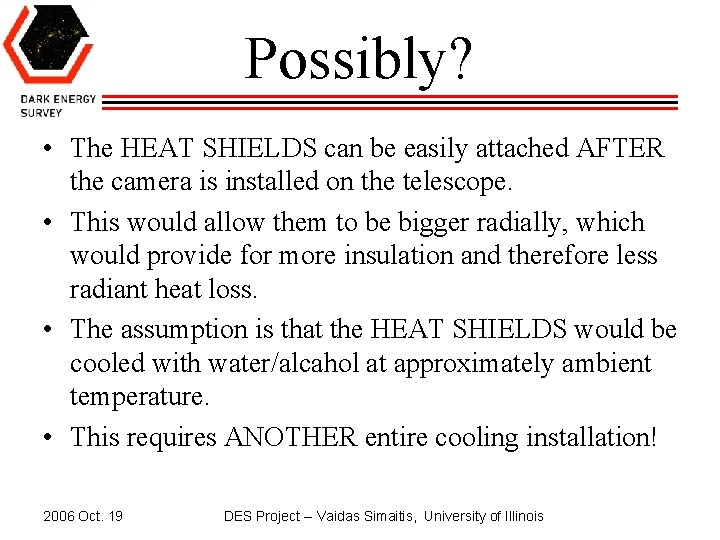 Possibly? • The HEAT SHIELDS can be easily attached AFTER the camera is installed