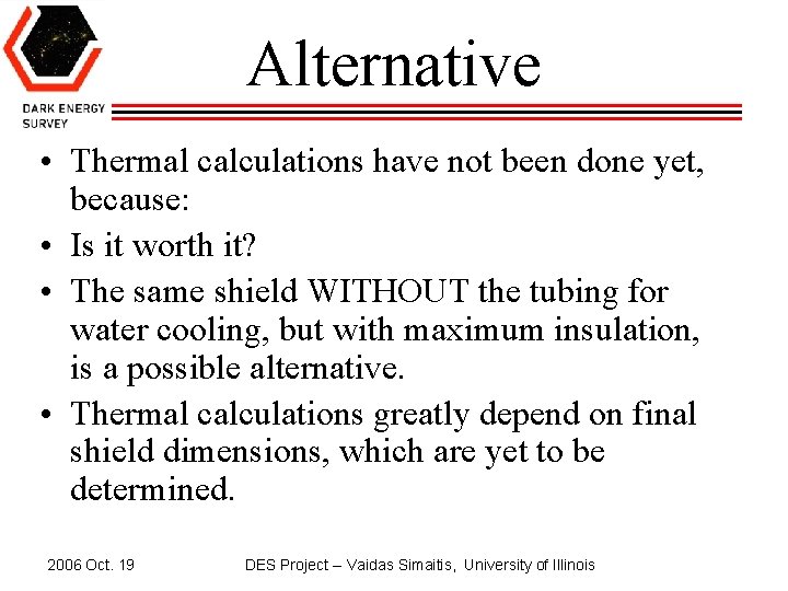 Alternative • Thermal calculations have not been done yet, because: • Is it worth