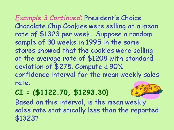 Example 3 Continued: President’s Choice Chocolate Chip Cookies were selling at a mean rate