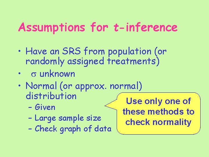 Assumptions for t-inference • Have an SRS from population (or randomly assigned treatments) •