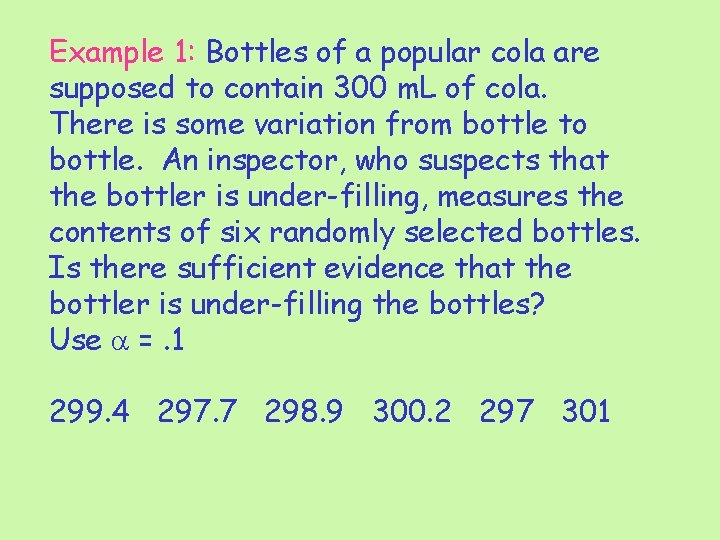 Example 1: Bottles of a popular cola are supposed to contain 300 m. L