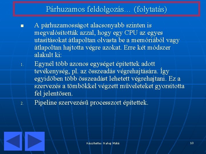 Párhuzamos feldolgozás… (folytatás) n 1. 2. A párhuzamosságot alacsonyabb szinten is megvalósították azzal, hogy