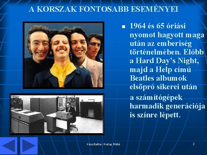 A KORSZAK FONTOSABB ESEMÉNYEI n Készítette: Nahaj Máté 1964 és 65 óriási nyomot hagyott