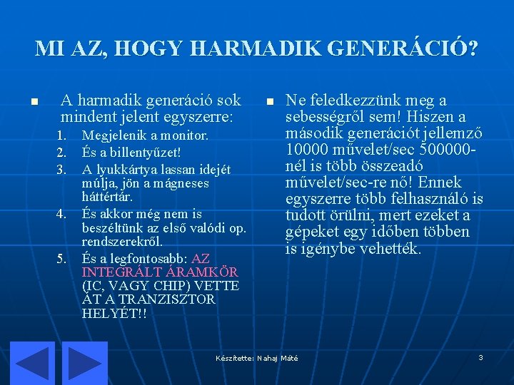 MI AZ, HOGY HARMADIK GENERÁCIÓ? n A harmadik generáció sok mindent jelent egyszerre: 1.