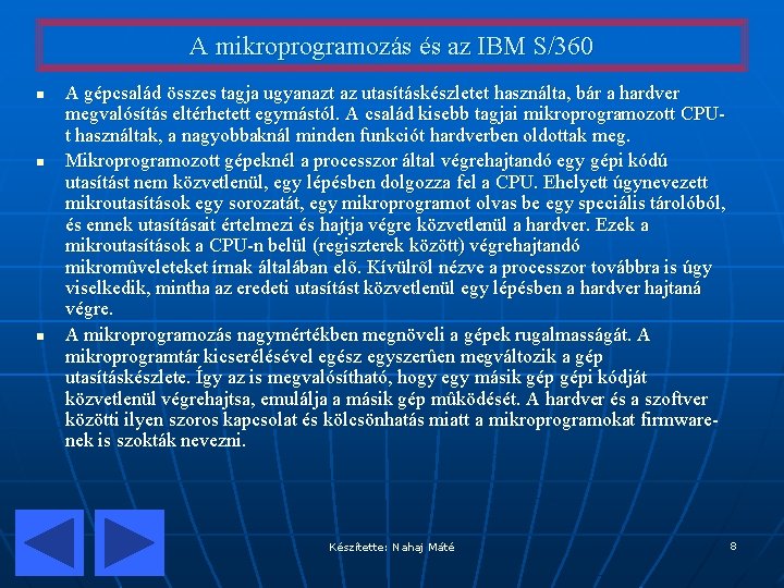A mikroprogramozás és az IBM S/360 n n n A gépcsalád összes tagja ugyanazt