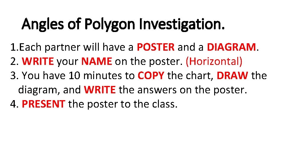Angles of Polygon Investigation. 1. Each partner will have a POSTER and a DIAGRAM.