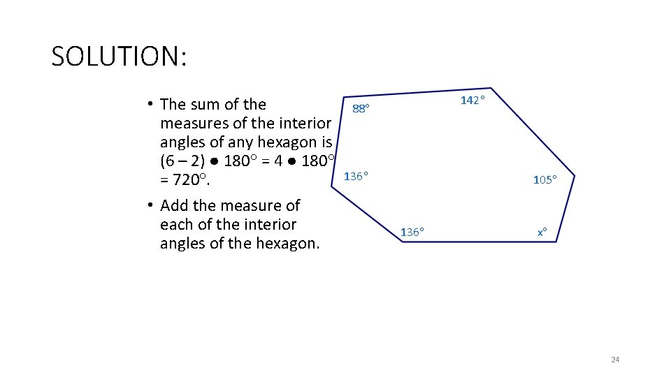 SOLUTION: • The sum of the measures of the interior angles of any hexagon
