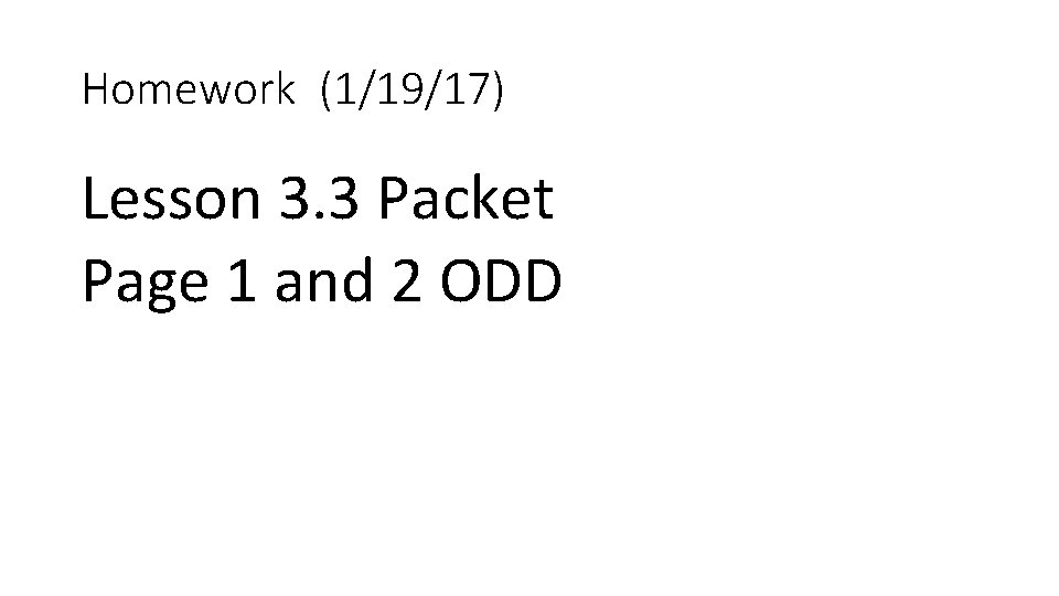 Homework (1/19/17) Lesson 3. 3 Packet Page 1 and 2 ODD 