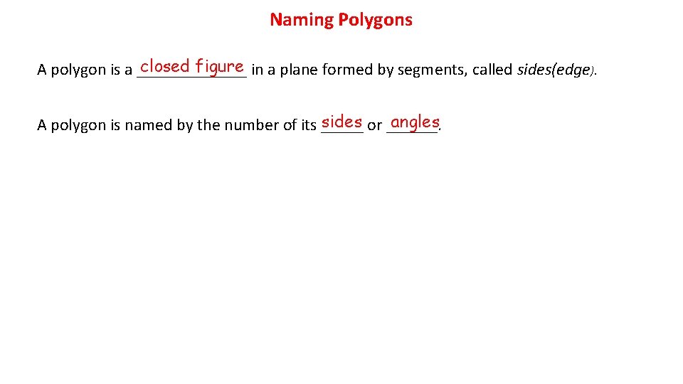 Naming Polygons closed figure in a plane formed by segments, called sides(edge). A polygon