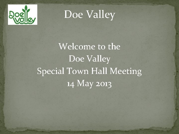 Doe Valley Welcome to the Doe Valley Special Town Hall Meeting 14 May 2013