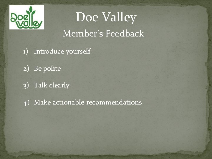Doe Valley Member’s Feedback 1) Introduce yourself 2) Be polite 3) Talk clearly 4)