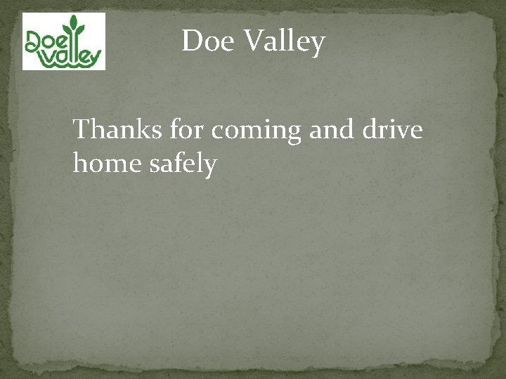 Doe Valley Thanks for coming and drive home safely 