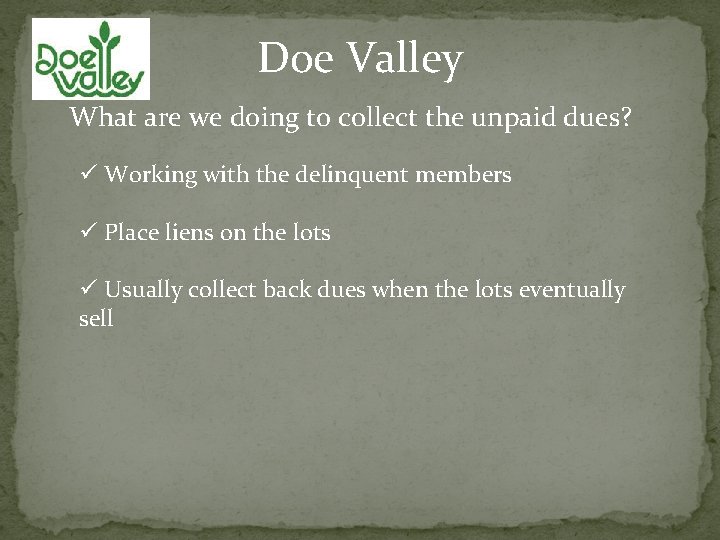Doe Valley What are we doing to collect the unpaid dues? ü Working with