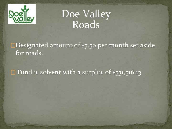 Doe Valley Roads �Designated amount of $7. 50 per month set aside for roads.