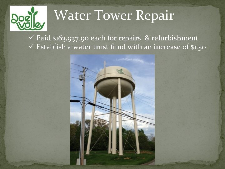 Water Tower Repair ü Paid $163, 937. 90 each for repairs & refurbishment ü