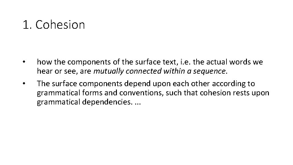1. Cohesion • • how the components of the surface text, i. e. the