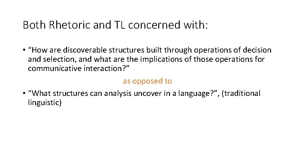Both Rhetoric and TL concerned with: • “How are discoverable structures built through operations