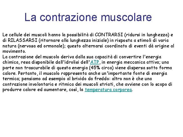 La contrazione muscolare Le cellule dei muscoli hanno la possibilità di CONTRARSI (ridursi in