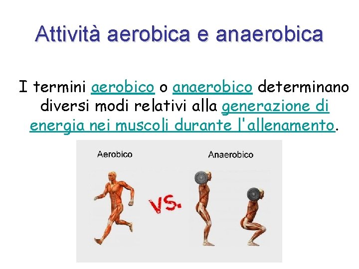Attività aerobica e anaerobica I termini aerobico o anaerobico determinano diversi modi relativi alla