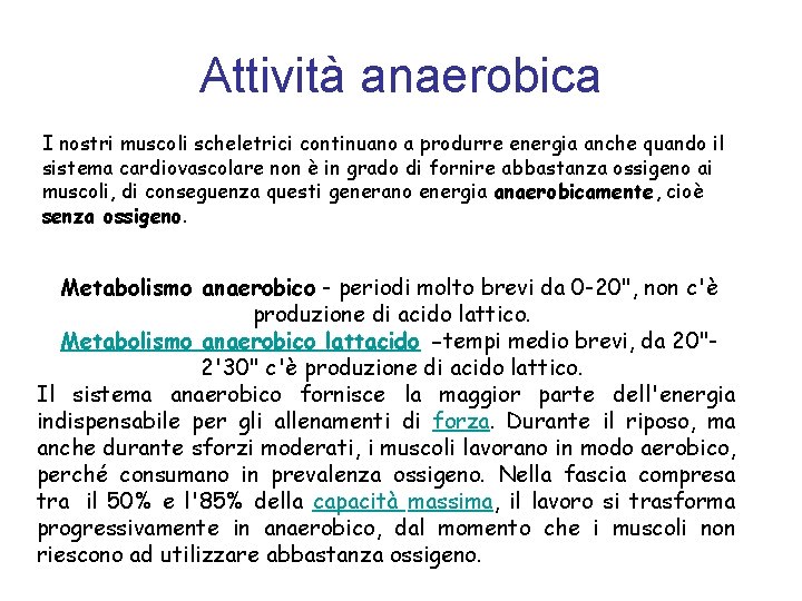 Attività anaerobica I nostri muscoli scheletrici continuano a produrre energia anche quando il sistema
