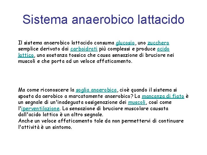 Sistema anaerobico lattacido Il sistema anaerobico lattacido consuma glucosio, uno zucchero semplice derivato dai
