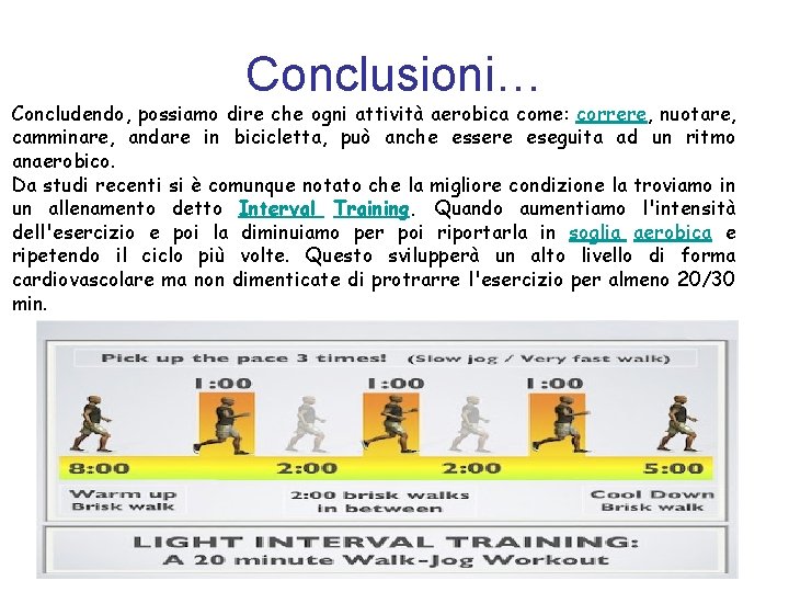 Conclusioni… Concludendo, possiamo dire che ogni attività aerobica come: correre, nuotare, camminare, andare in