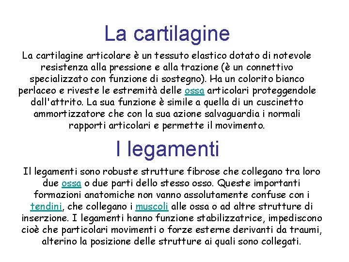 La cartilagine articolare è un tessuto elastico dotato di notevole resistenza alla pressione e