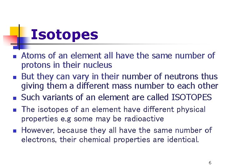 Isotopes n n n Atoms of an element all have the same number of