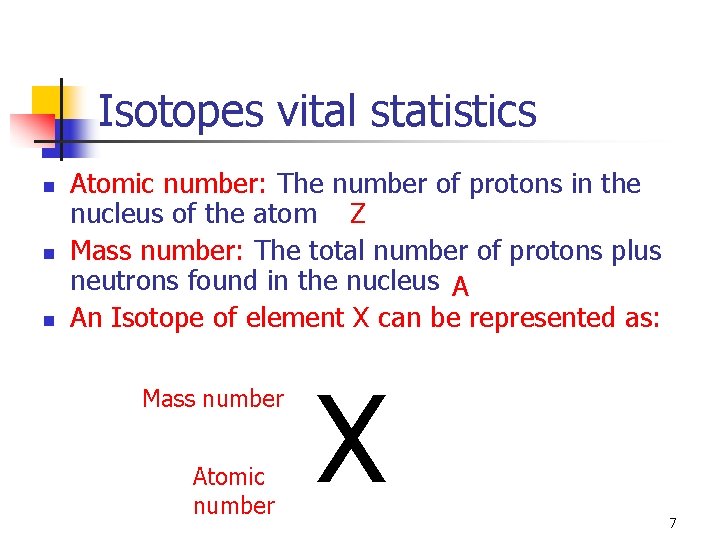 Isotopes vital statistics n n n Atomic number: The number of protons in the