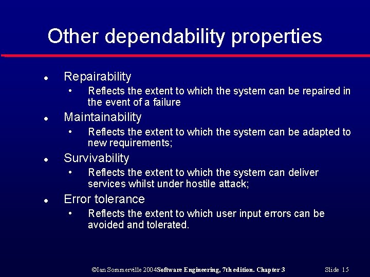 Other dependability properties l Repairability • l Maintainability • l Reflects the extent to
