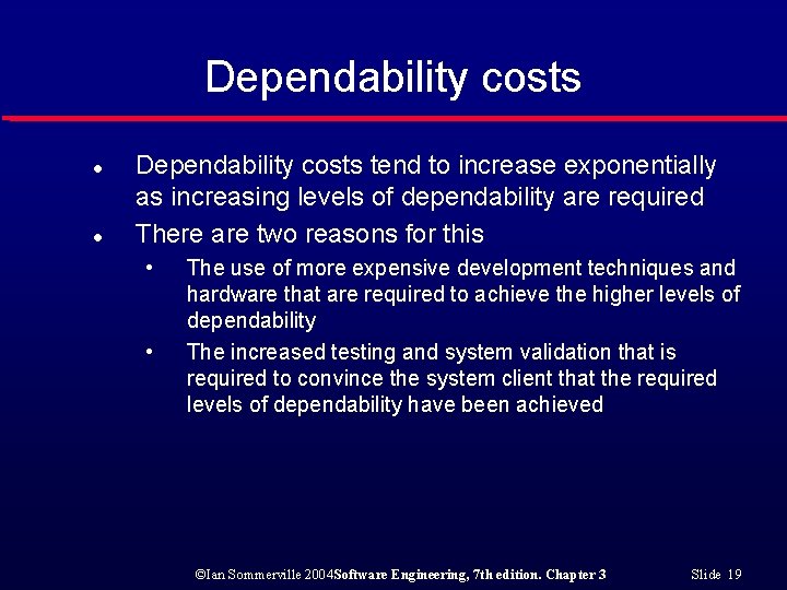 Dependability costs l l Dependability costs tend to increase exponentially as increasing levels of