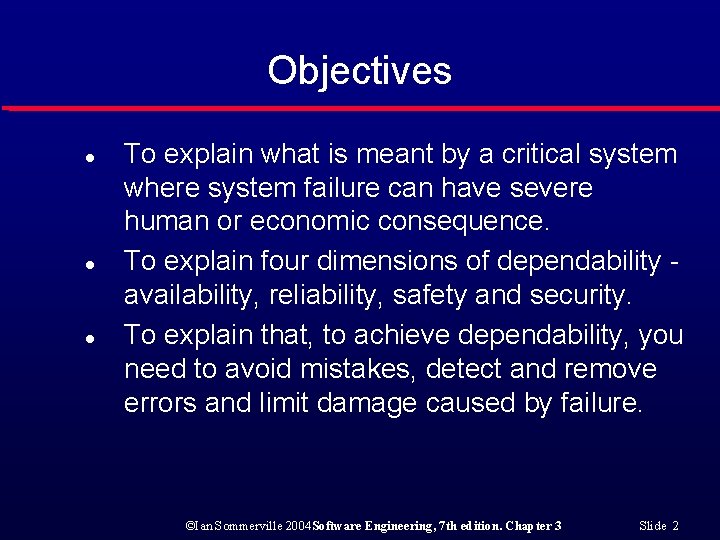 Objectives l l l To explain what is meant by a critical system where