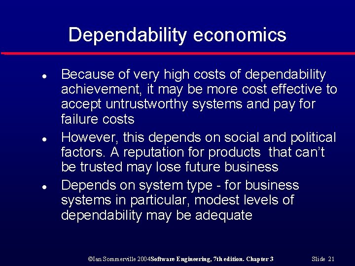 Dependability economics l l l Because of very high costs of dependability achievement, it