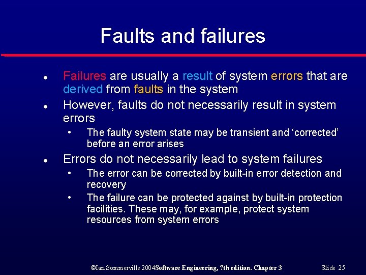 Faults and failures l l Failures are usually a result of system errors that