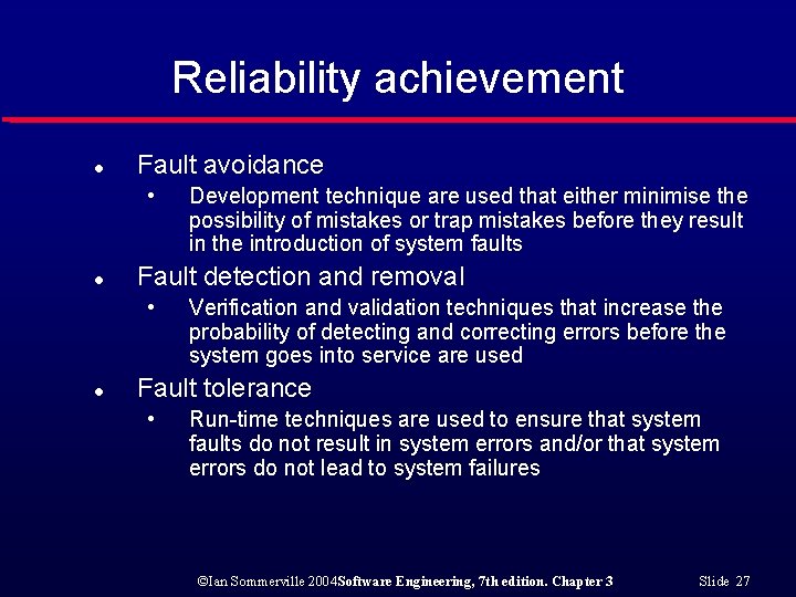 Reliability achievement l Fault avoidance • l Fault detection and removal • l Development