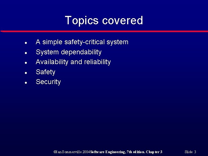 Topics covered l l l A simple safety-critical system System dependability Availability and reliability