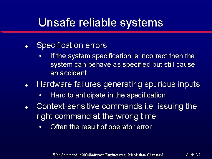 Unsafe reliable systems l Specification errors • l Hardware failures generating spurious inputs •
