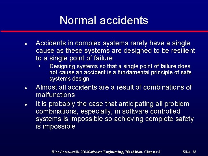 Normal accidents l Accidents in complex systems rarely have a single cause as these