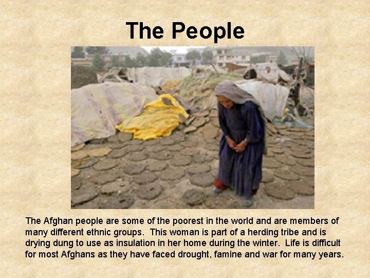 The People The Afghan people are some of the poorest in the world and