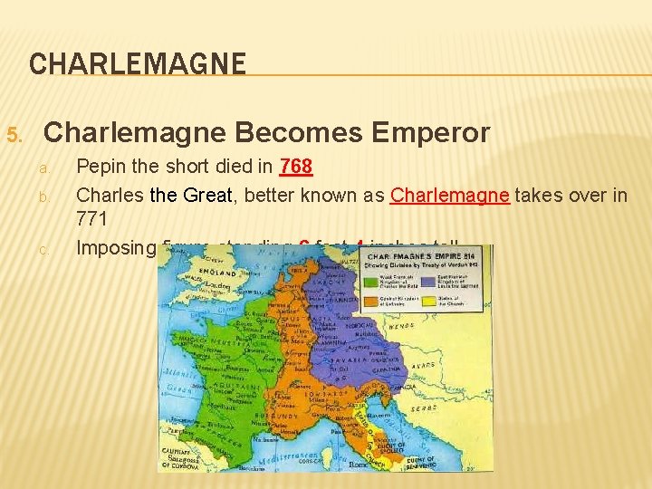 CHARLEMAGNE 5. Charlemagne Becomes Emperor a. b. c. Pepin the short died in 768