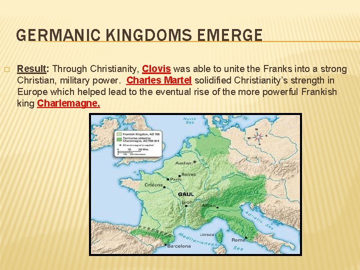 GERMANIC KINGDOMS EMERGE � Result: Through Christianity, Clovis was able to unite the Franks