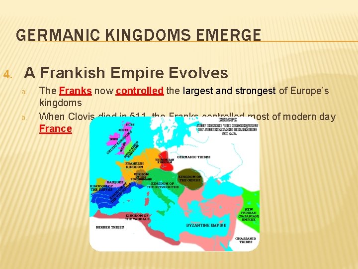 GERMANIC KINGDOMS EMERGE 4. A Frankish Empire Evolves a. b. The Franks now controlled