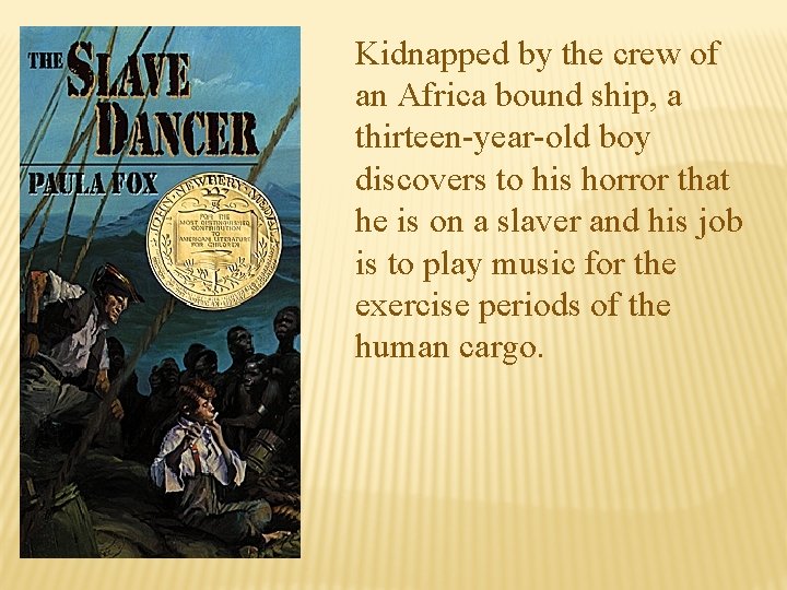 Kidnapped by the crew of an Africa bound ship, a thirteen-year-old boy discovers to