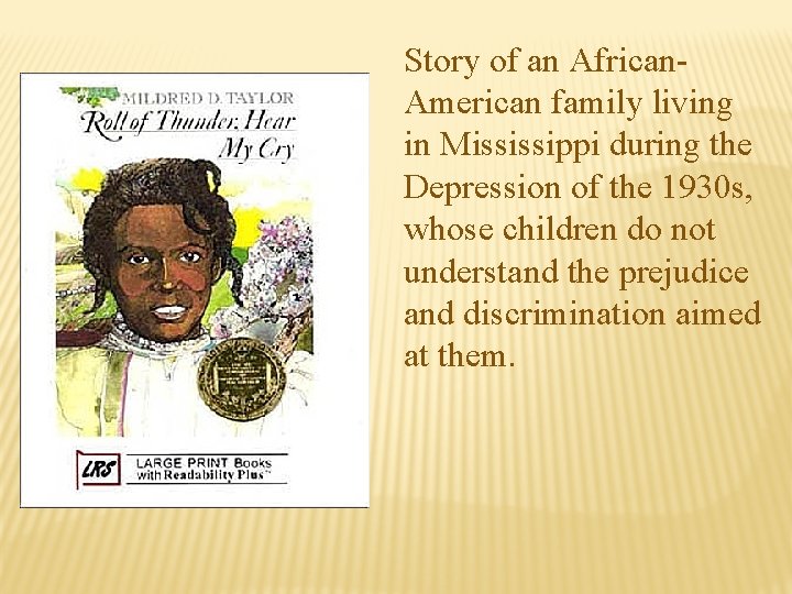 Story of an African. American family living in Mississippi during the Depression of the