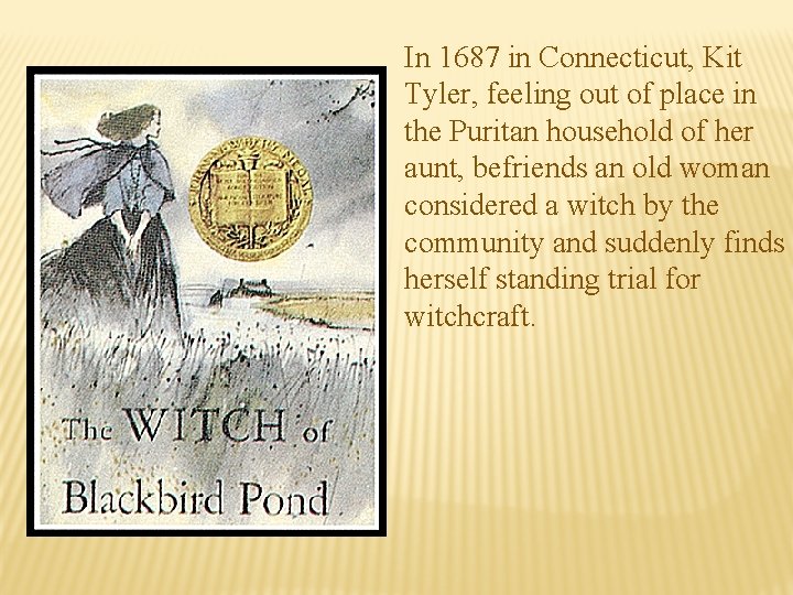 In 1687 in Connecticut, Kit Tyler, feeling out of place in the Puritan household