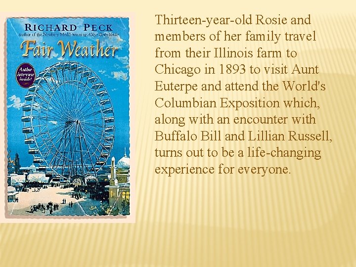 Thirteen-year-old Rosie and members of her family travel from their Illinois farm to Chicago