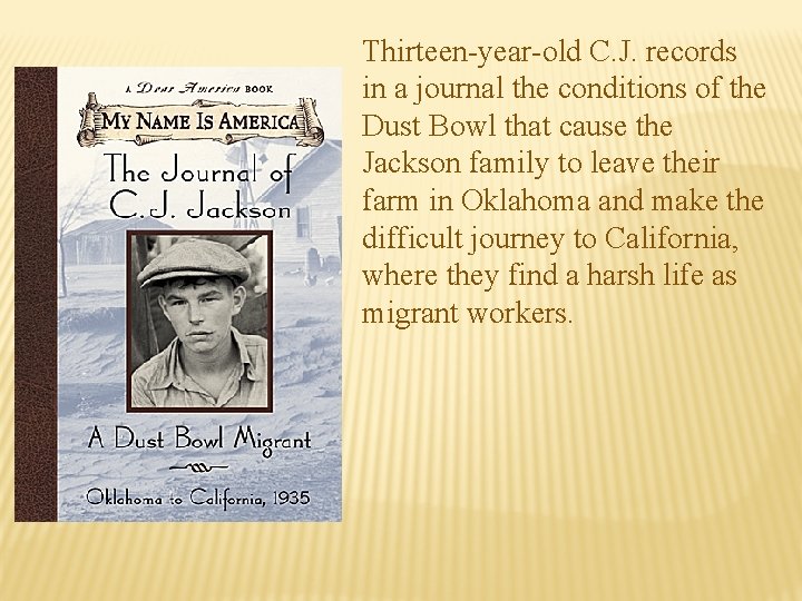 Thirteen-year-old C. J. records in a journal the conditions of the Dust Bowl that