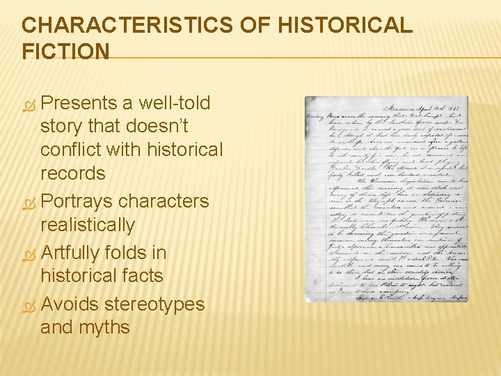 CHARACTERISTICS OF HISTORICAL FICTION Presents a well-told story that doesn’t conflict with historical records