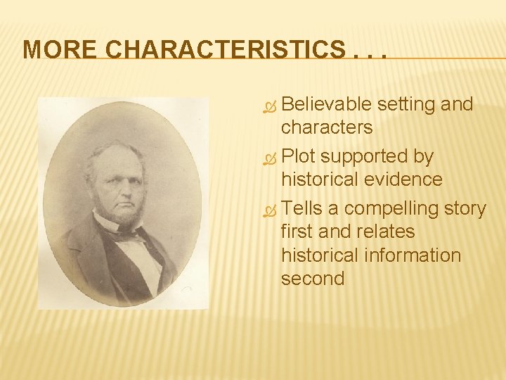 MORE CHARACTERISTICS. . . Believable setting and characters Plot supported by historical evidence Tells